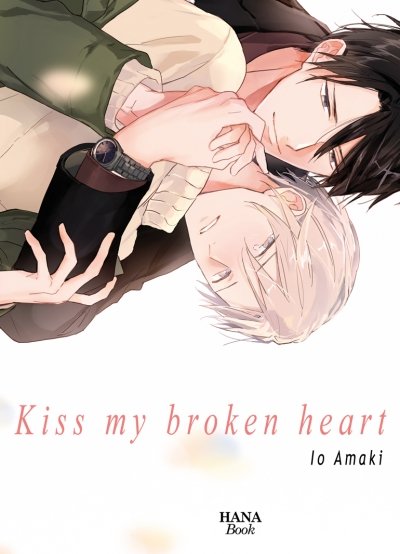 Kiss my broken heart - Livre (Manga) - Yaoi - Hana Book